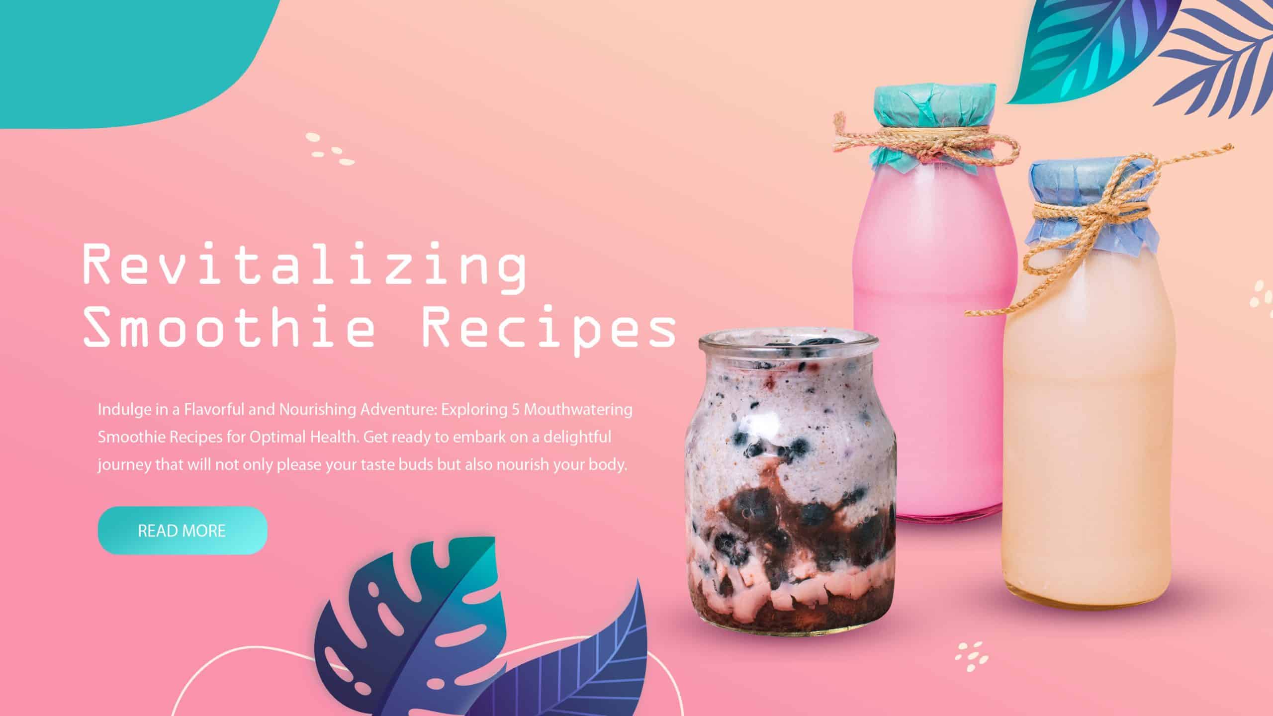 Revitalizing Smoothie Recipes: Nourishing Blends to Boost Your Health